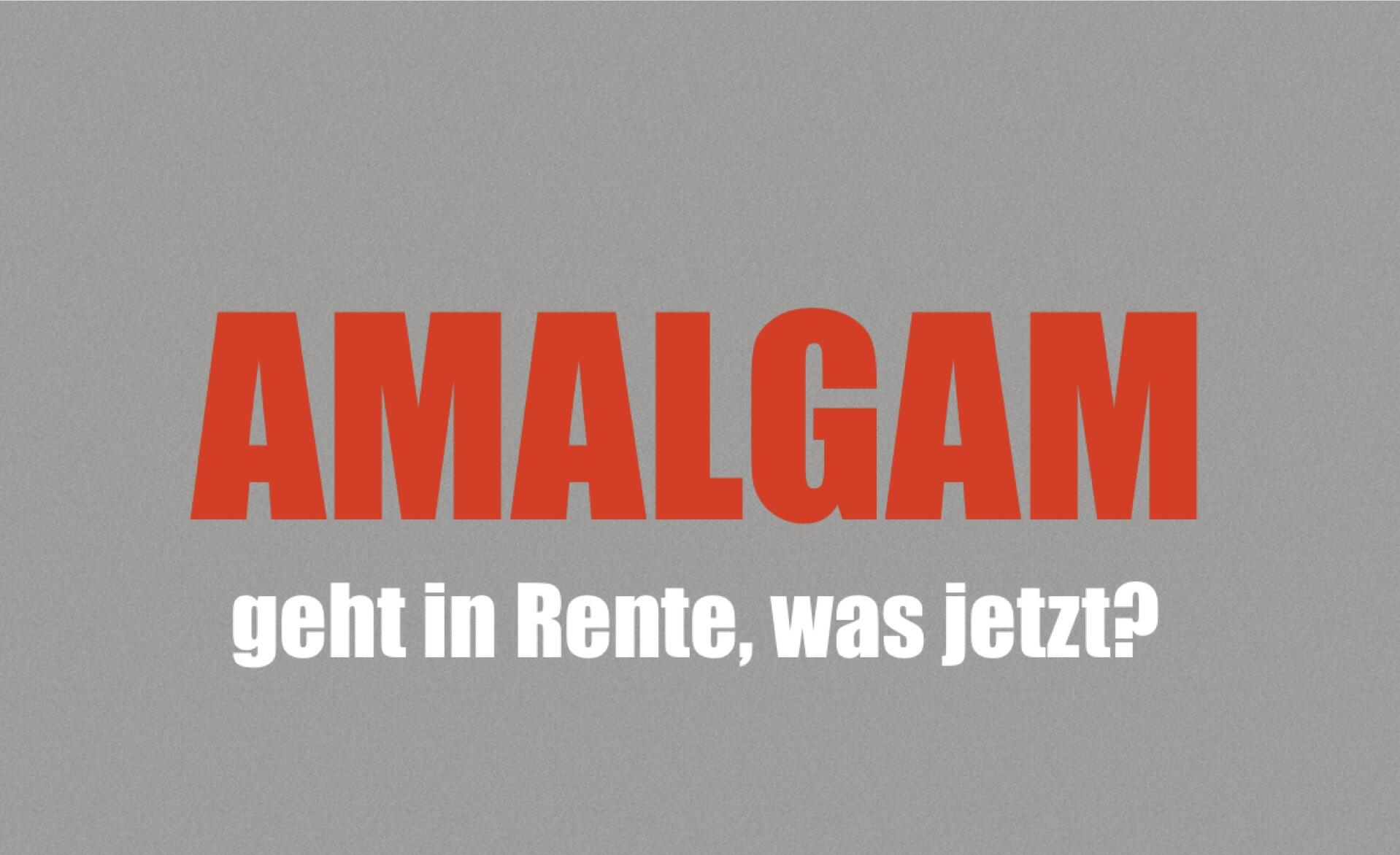 Amalgam geht in Rente, was jetzt?